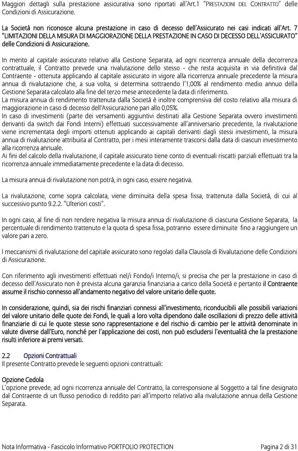 7 LIMITAZIONI DELLA MISURA DI MAGGIORAZIONE DELLA PRESTAZIONE IN CASO DI DECESSO DELL ASSICURATO delle Condizioni di Assicurazione.