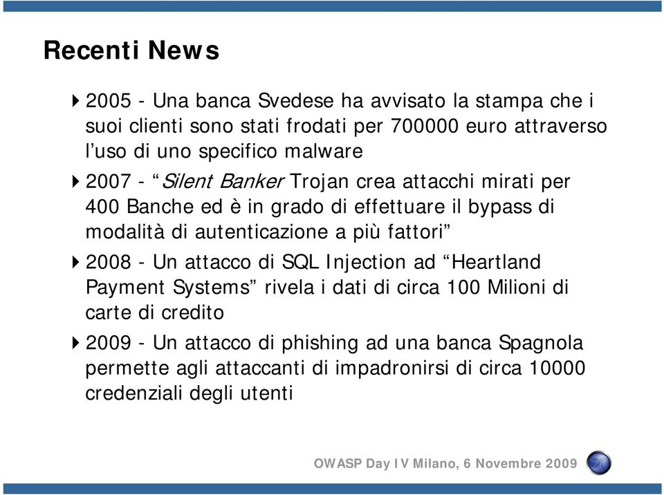 autenticazione a più fattori 2008 - Un attacco di SQL Injection ad Heartland Payment Systems rivela i dati di circa 100 Milioni di carte