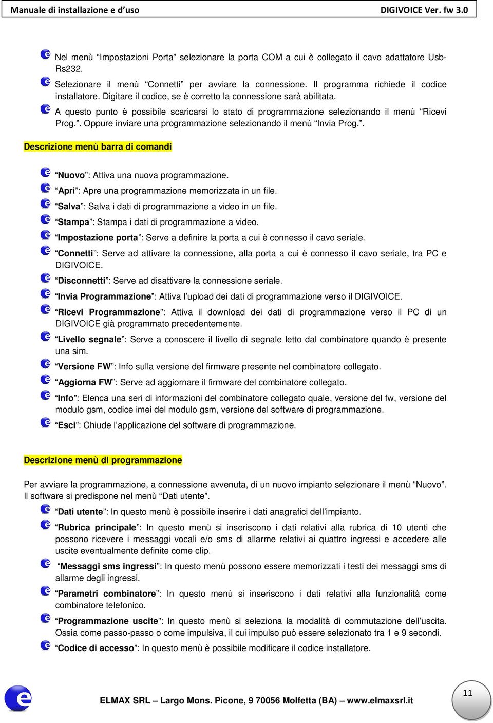 A questo punto è possibile scaricarsi lo stato di programmazione selezionando il menù Ricevi Prog.. Oppure inviare una programmazione selezionando il menù Invia Prog.