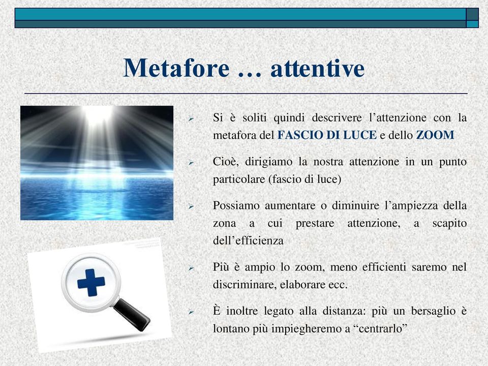 ampiezza della zona a cui prestare attenzione, a scapito dell efficienza Più è ampio lo zoom, meno efficienti