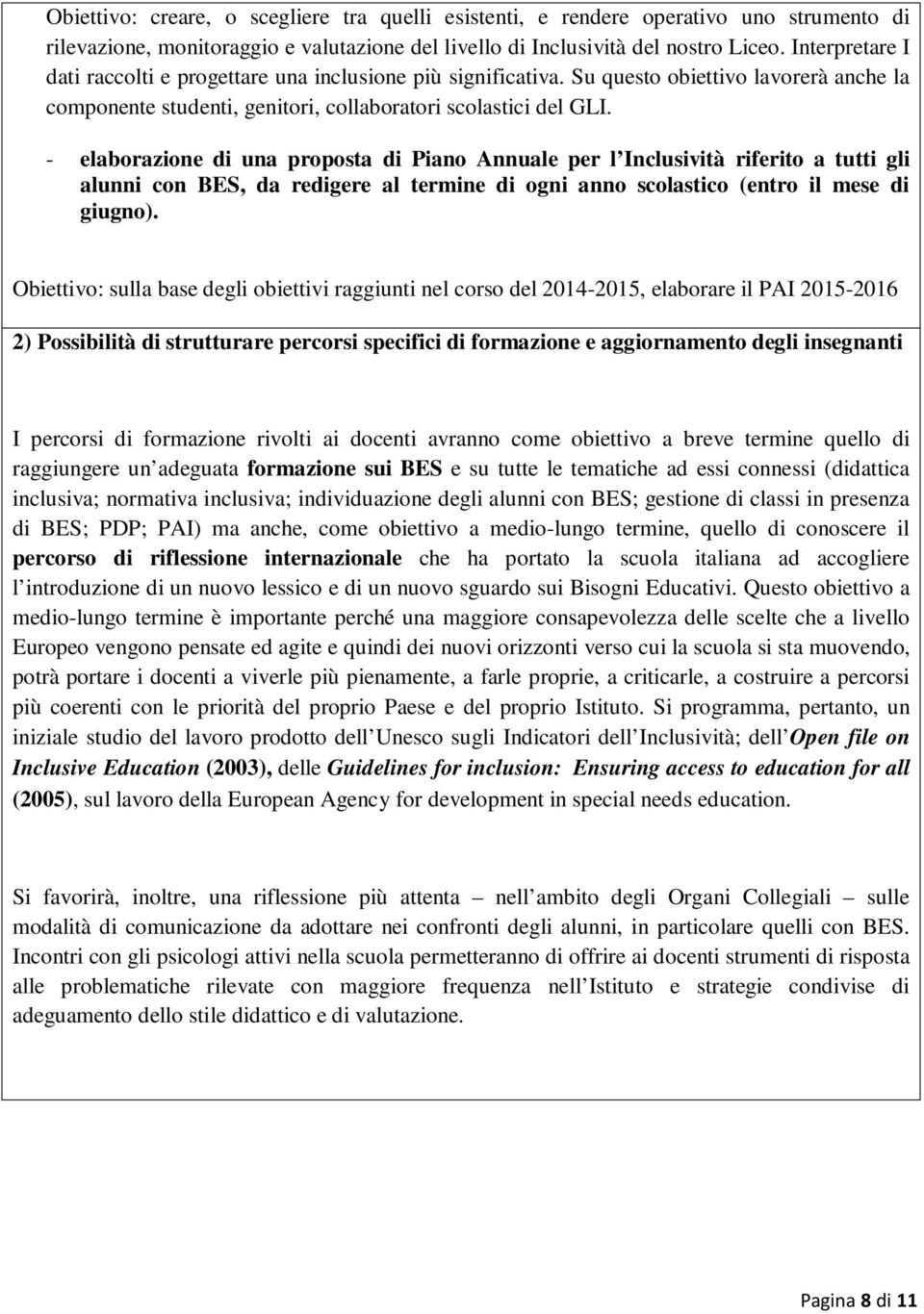 - elaborazione di una proposta di Piano Annuale per l Inclusività riferito a tutti gli alunni con BES, da redigere al termine di ogni anno scolastico (entro il mese di giugno).