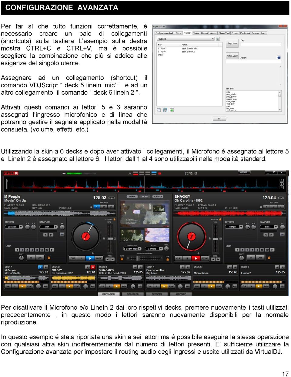 Assegnare ad un collegamento (shortcut) il comando VDJScript deck 5 linein mic e ad un altro collegamento il comando deck 6 linein 2.