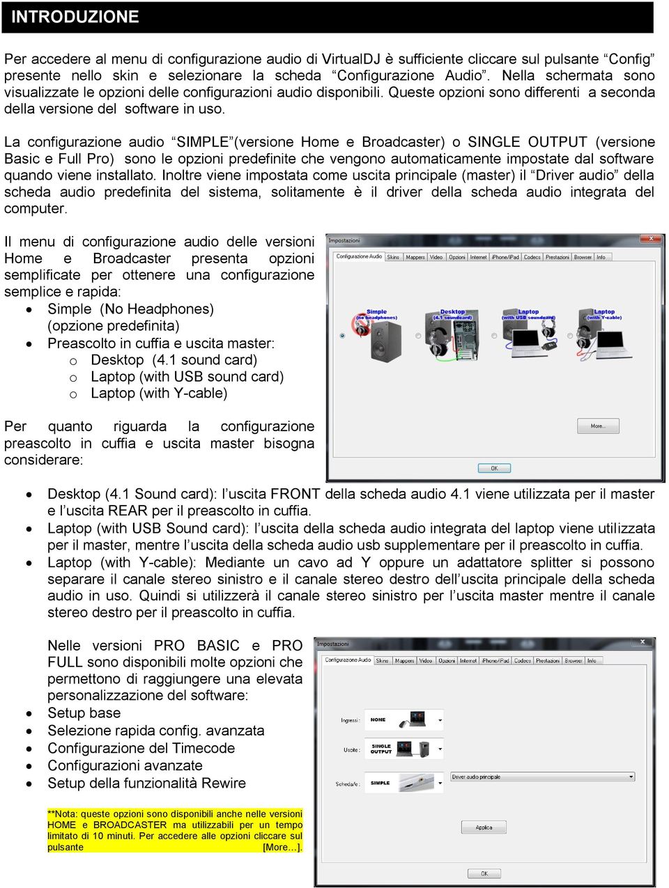 La configurazione audio SIMPLE (versione Home e Broadcaster) o SINGLE OUTPUT (versione Basic e Full Pro) sono le opzioni predefinite che vengono automaticamente impostate dal software quando viene