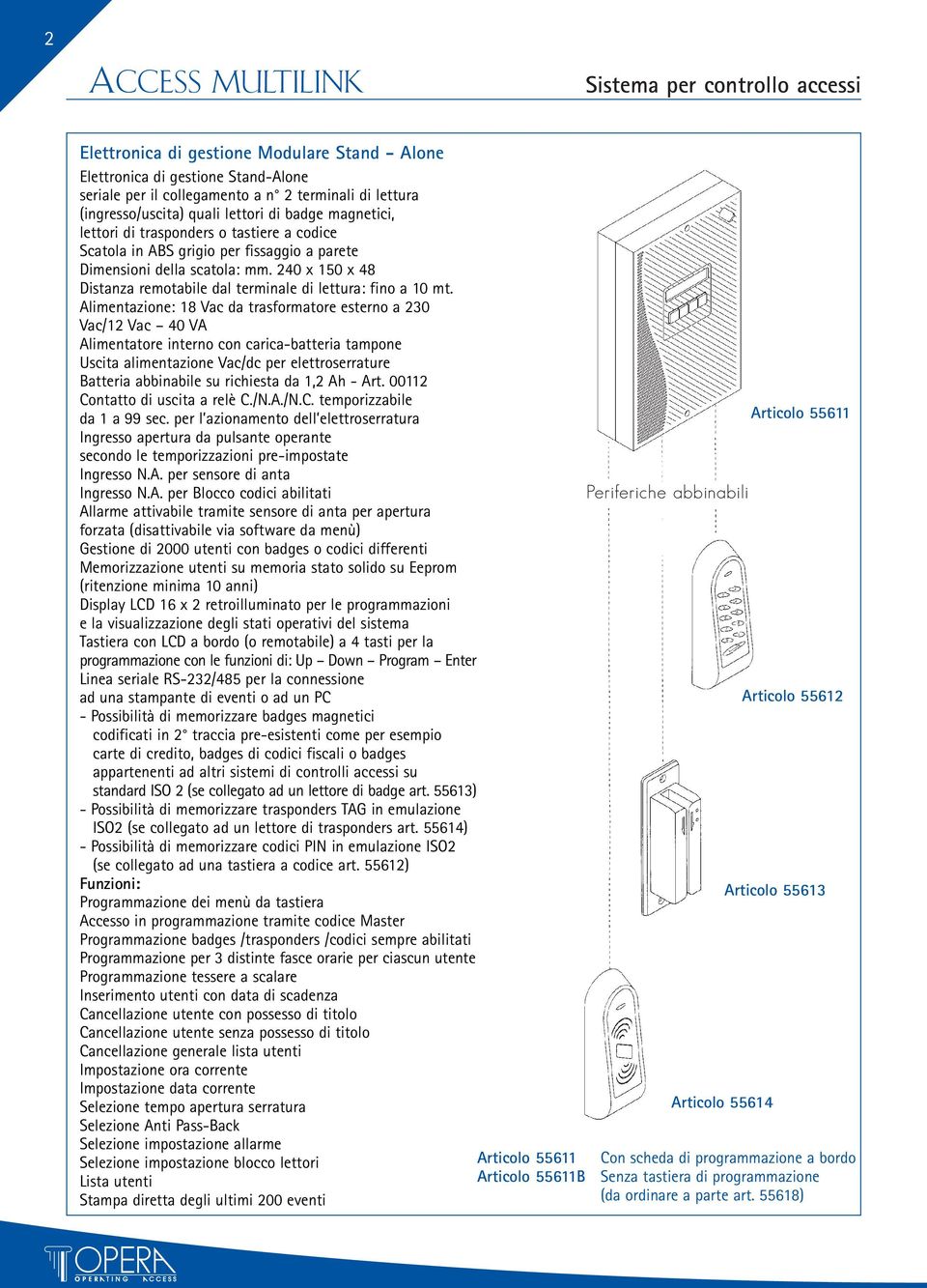 240 x 150 x 48 Distanza remotabile dal terminale di lettura: fino a 10 mt.