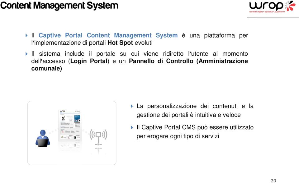 (Login Portal) e un Pannello di Controllo (Amministrazione comunale) La personalizzazione dei contenuti e la