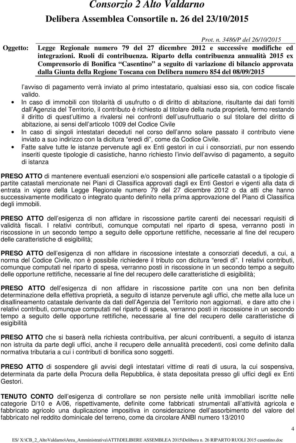 restando il diritto di quest ultimo a rivalersi nei confronti dell usufruttuario o sul titolare del diritto di abitazione, ai sensi dell articolo 1009 del Codice Civile In caso di singoli intestatari