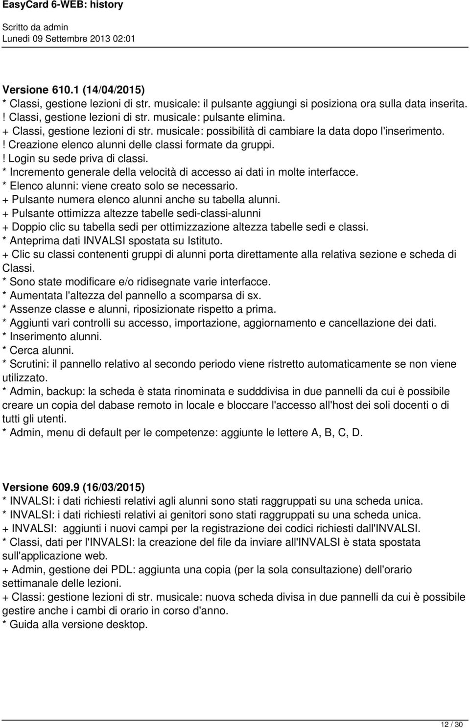 * Incremento generale della velocità di accesso ai dati in molte interfacce. * Elenco alunni: viene creato solo se necessario. + Pulsante numera elenco alunni anche su tabella alunni.