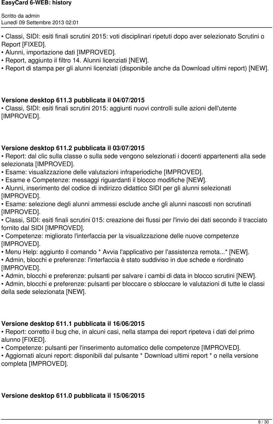 3 pubblicata il 04/07/2015 Classi, SIDI: esiti finali scrutini 2015: aggiunti nuovi controlli sulle azioni dell'utente Versione desktop 611.