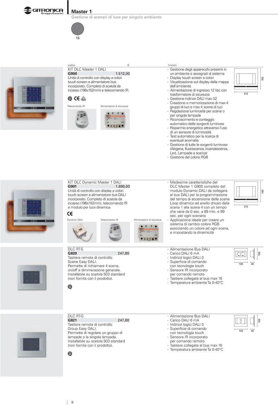 Telecomando IR Alimentatore di sicurezza - Gestione degli apparecchi presenti in un ambiente e assegnati al sistema - Display touch screen a colori - Visualizzazione sul display della mappa dell