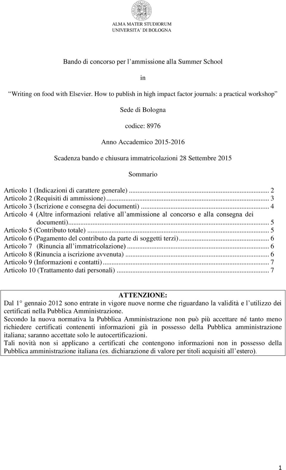 Articolo 1 (Indicazioni di carattere generale)... 2 Articolo 2 (Requisiti di ammissione)... 3 Articolo 3 (Iscrizione e consegna dei documenti).