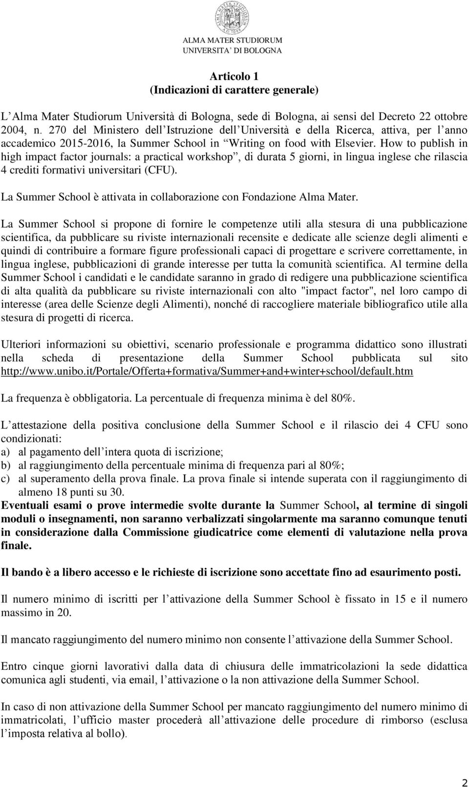 How to publish in high impact factor journals: a practical workshop, di durata 5 giorni, in lingua inglese che rilascia 4 crediti formativi universitari (CFU).