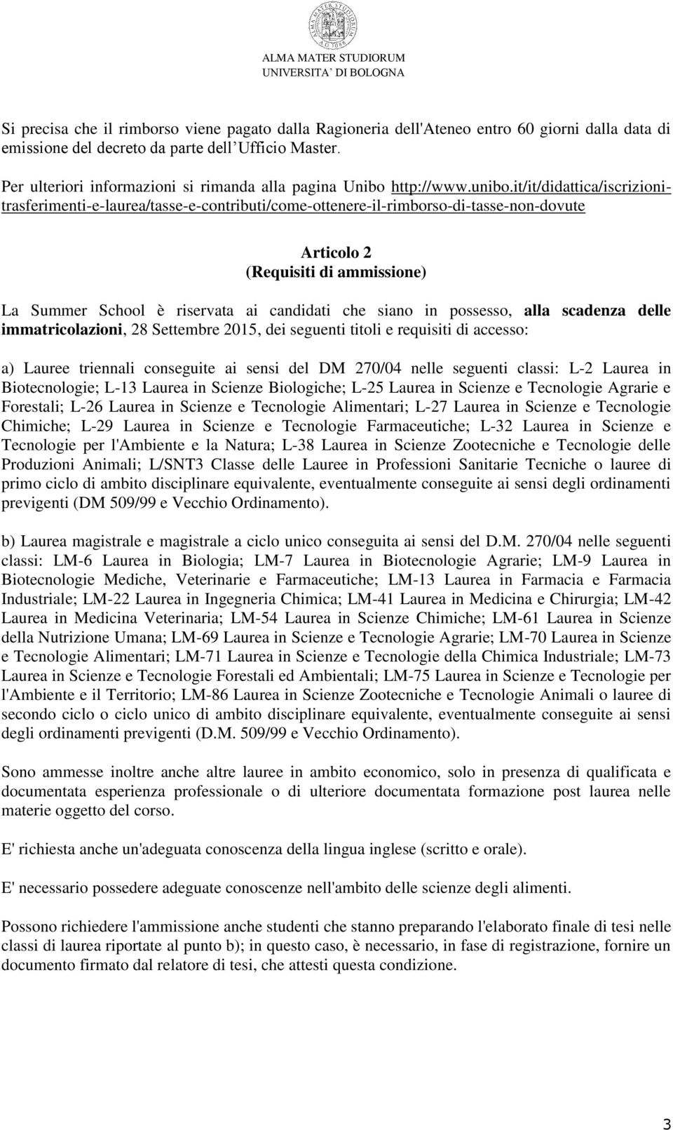 it/it/didattica/iscrizionitrasferimenti-e-laurea/tasse-e-contributi/come-ottenere-il-rimborso-di-tasse-non-dovute Articolo 2 (Requisiti di ammissione) La Summer School è riservata ai candidati che