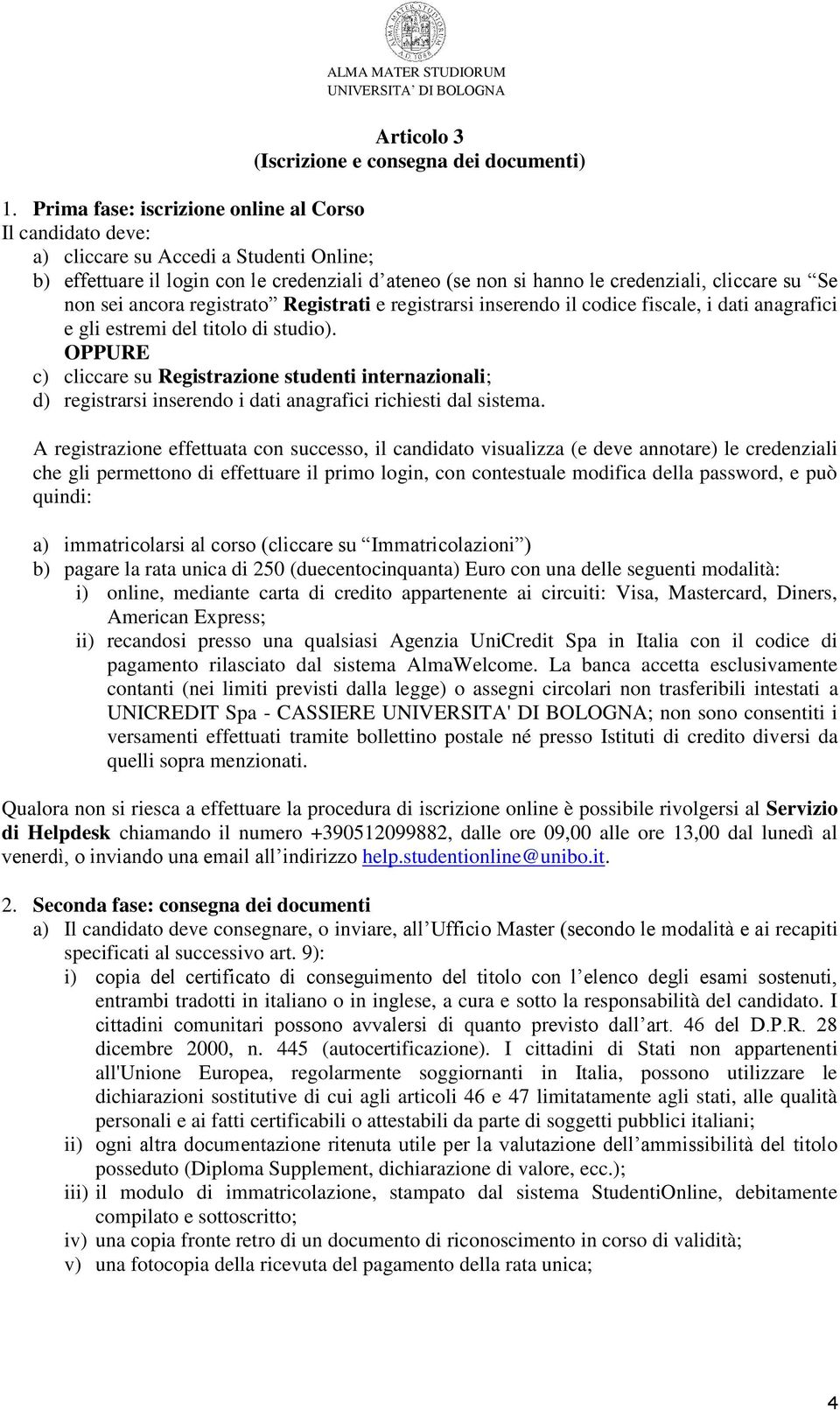 non sei ancora registrato Registrati e registrarsi inserendo il codice fiscale, i dati anagrafici e gli estremi del titolo di studio).