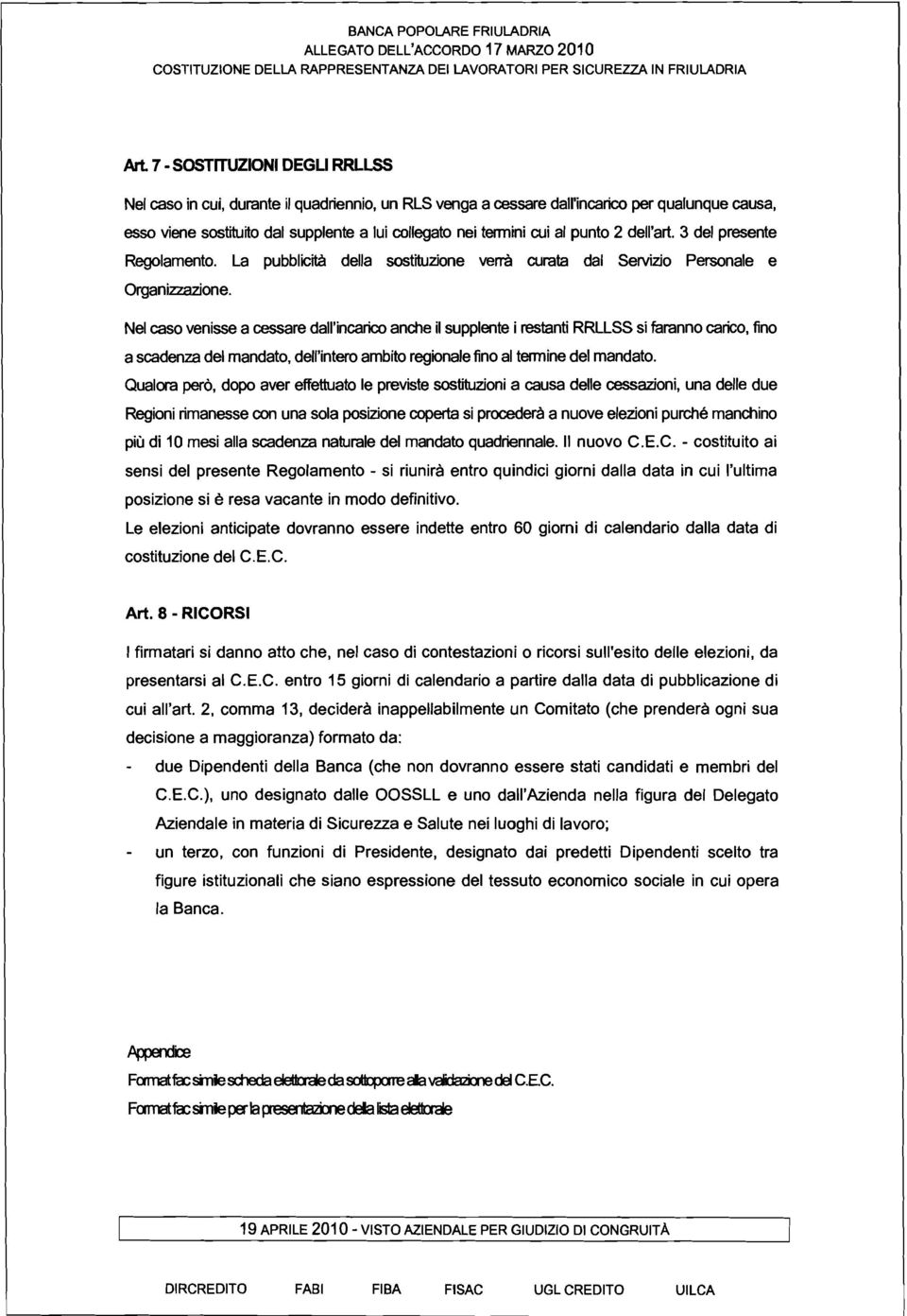 Ne caso venisse a cessare da'incarico anche i suppente i restanti RRLLSS si faranno carico, fino a scadenza de mandato, de'intero ambito regionae fino a termine de mandato.