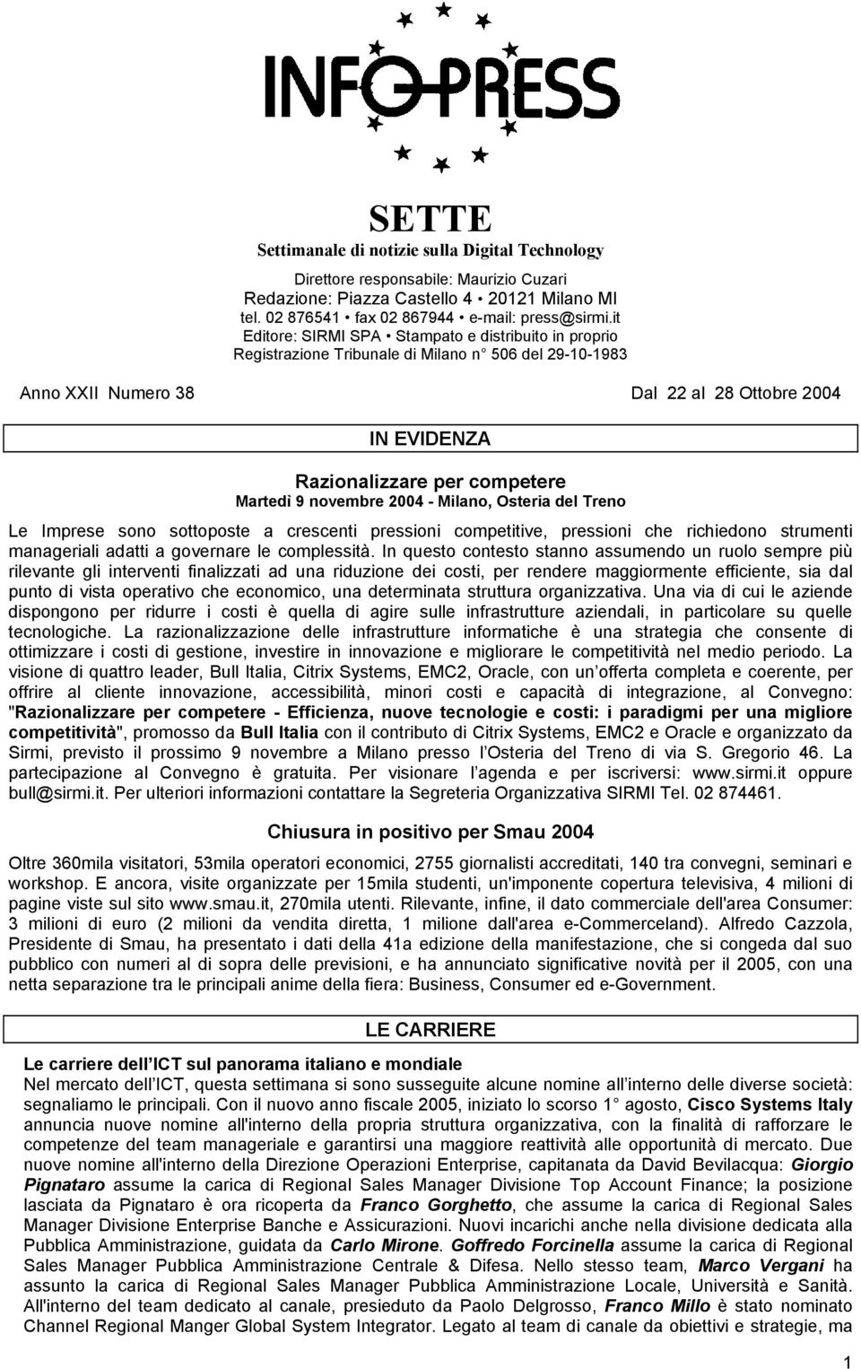 Martedì 9 novembre 2004 - Milano, Osteria del Treno Le Imprese sono sottoposte a crescenti pressioni competitive, pressioni che richiedono strumenti manageriali adatti a governare le complessità.