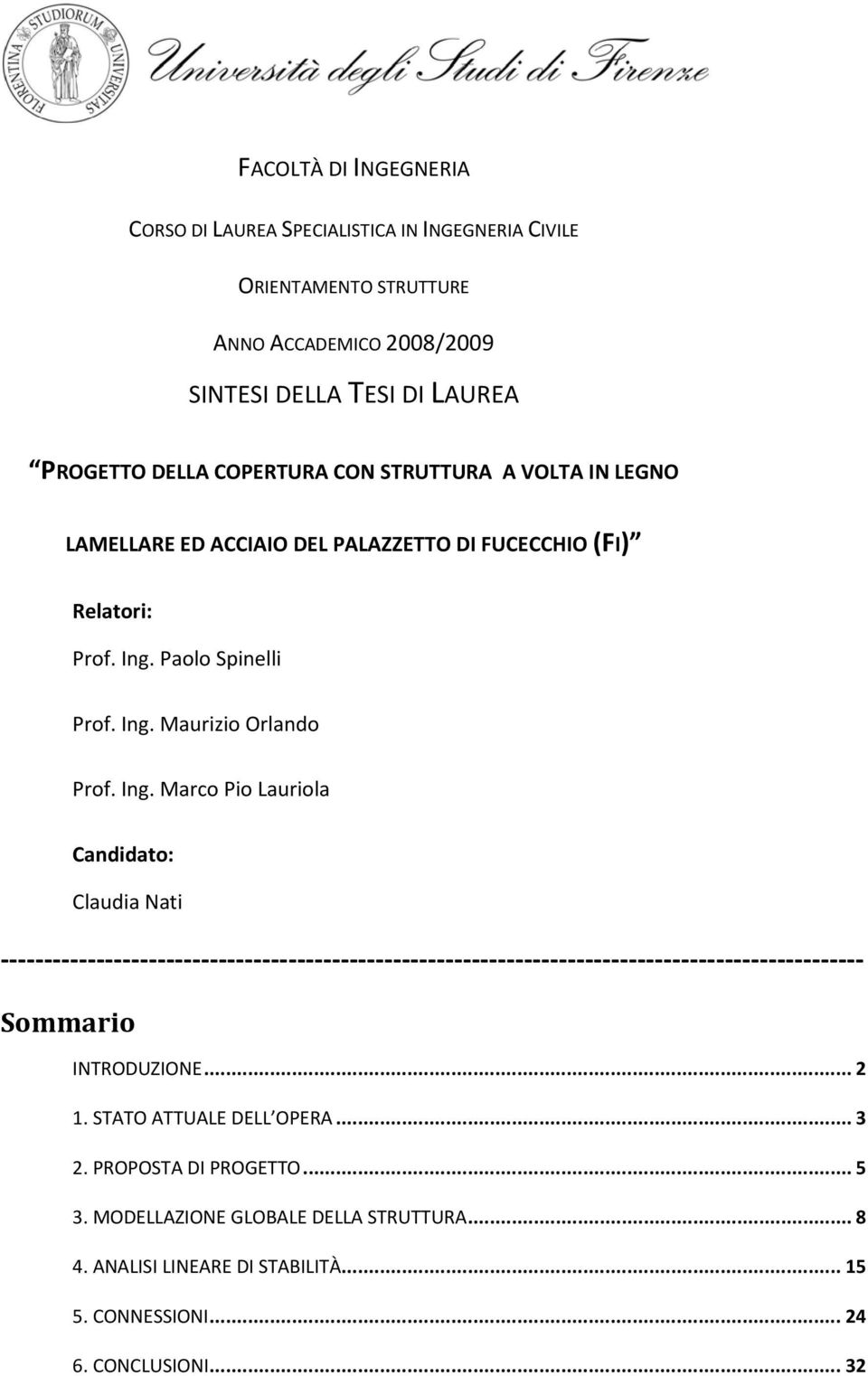 Paolo Spinelli Prof. Ing. Maurizio Orlando Prof. Ing. Marco Pio Lauriola Candidato: Claudia Nati Sommario INTRODUZIONE... 2 1.