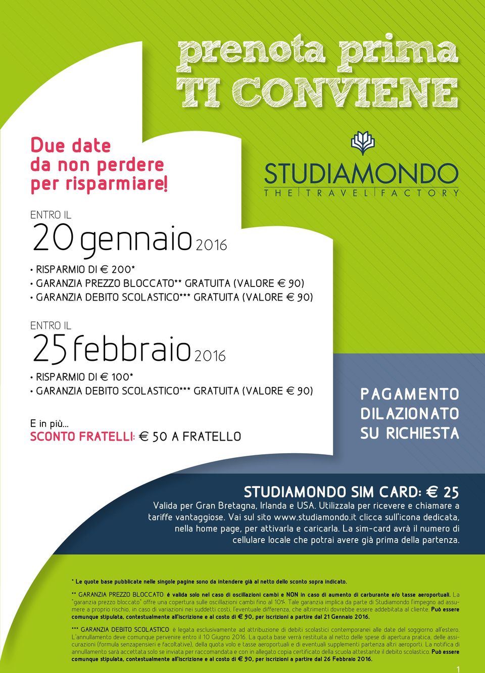 IL 25 febbraio 2016 RISPARMIO DI E 100* GARANZIA DEBITO SCOLASTICO*** GRATUITA (VALORE E 90) E in più.