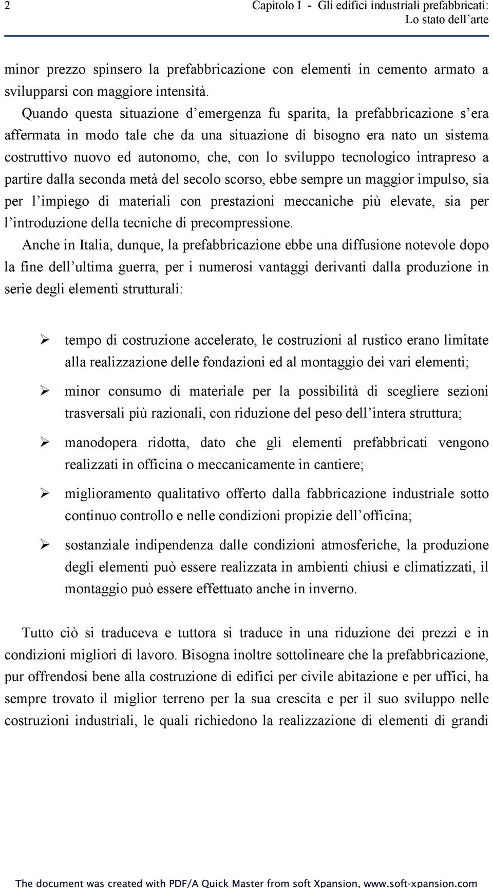 sviluppo tecnologico intrapreso a partire dalla seconda metà del secolo scorso, ebbe sempre un maggior impulso, sia per l impiego di materiali con prestazioni meccaniche più elevate, sia per l