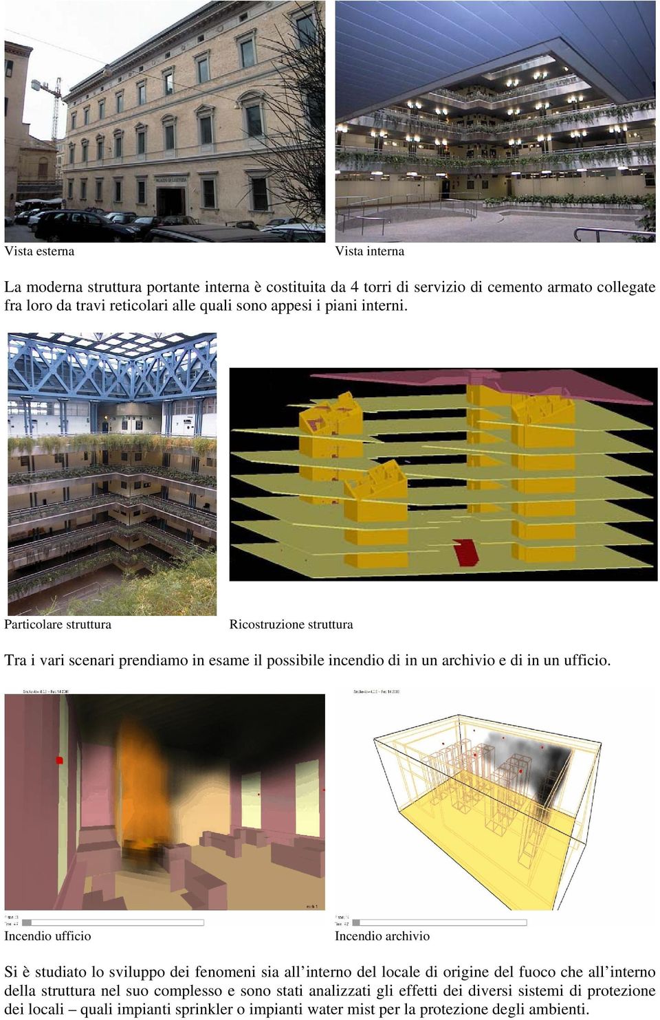 Particolare struttura Ricostruzione struttura Tra i vari scenari prendiamo in esame il possibile incendio di in un archivio e di in un ufficio.