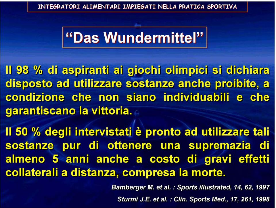 Il 50 % degli intervistati è pronto ad utilizzare tali sostanze pur di ottenere una supremazia di almeno 5 anni anche a