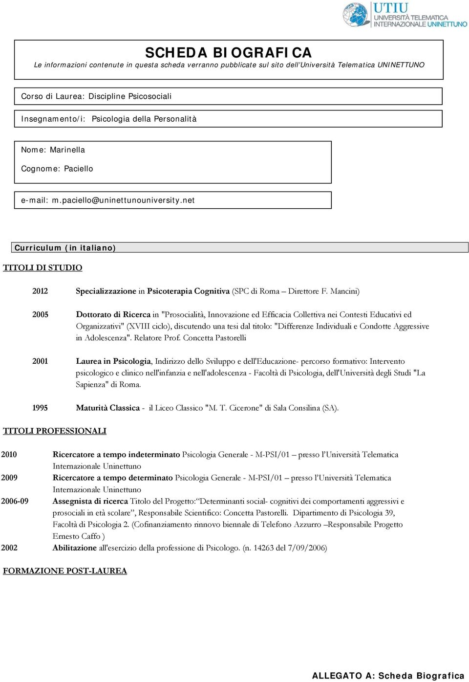 net Curriculum (in italiano) TITOLI DI STUDIO 2012 Specializzazione in Psicoterapia Cognitiva (SPC di Roma Direttore F.