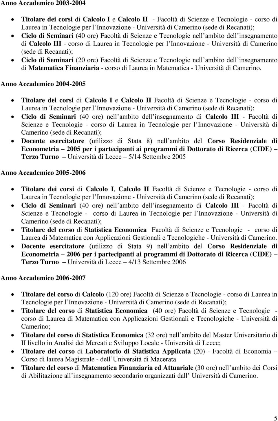 Ciclo di Seminari (20 ore) Facoltà di Scienze e Tecnologie nell ambito dell insegnamento di Matematica Finanziaria - corso di Laurea in Matematica - Università di Camerino.