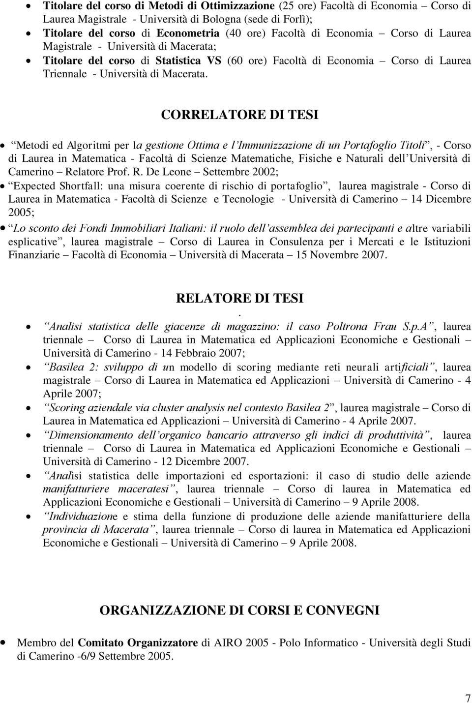 CORRELATORE DI TESI Metodi ed Algoritmi per la gestione Ottima e l Immunizzazione di un Portafoglio Titoli, - Corso di Laurea in Matematica - Facoltà di Scienze Matematiche, Fisiche e Naturali dell