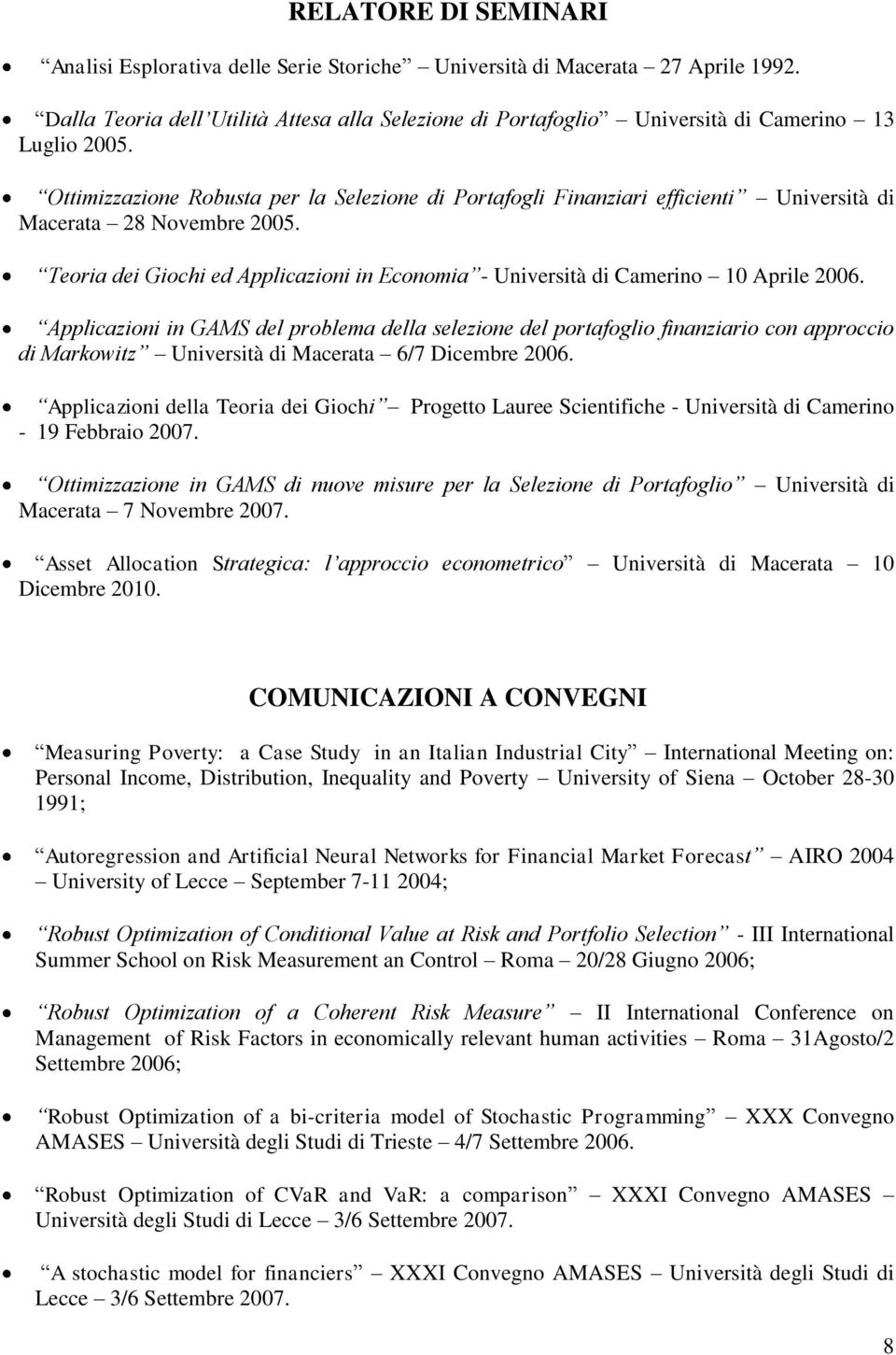 Ottimizzazione Robusta per la Selezione di Portafogli Finanziari efficienti Università di Macerata 28 Novembre 2005.