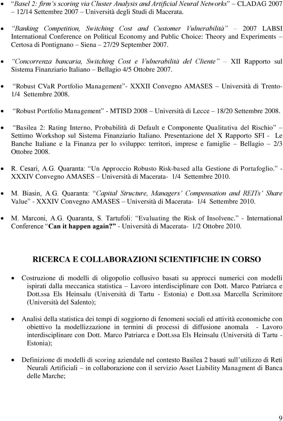 September 2007. Concorrenza bancaria, Switching Cost e Vulnerabilità del Cliente XII Rapporto sul Sistema Finanziario Italiano Bellagio 4/5 Ottobre 2007.