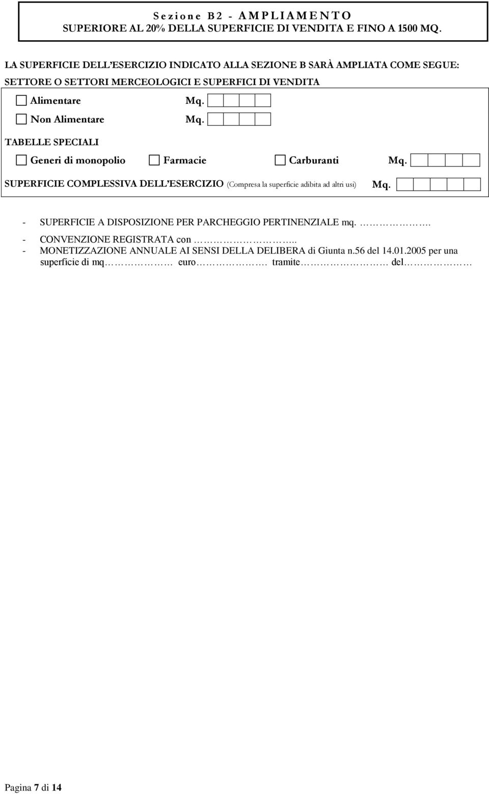 TABELLE SPECIALI Generi di monopolio Farmacie Carburanti SUPERFICIE COMPLESSIVA DELL ESERCIZIO (Compresa la superficie adibita ad altri usi) - SUPERFICIE A