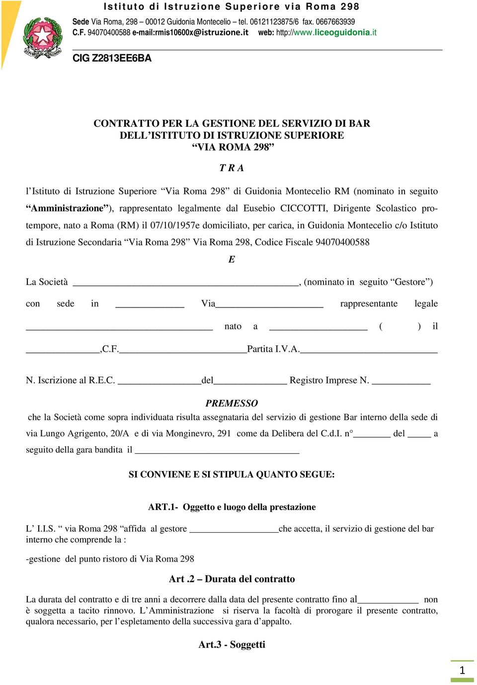 Istruzione Secondaria Via Roma 298 Via Roma 298, Codice Fiscale 94070400588 E La Società, (nominato in seguito Gestore ) con sede in Via rappresentante legale nato a ( ) il,c.f. Partita I.V.A. N.