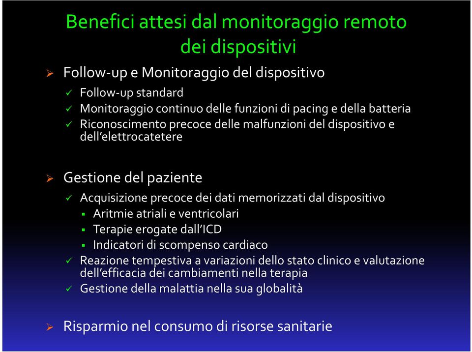 dati memorizzati dal dispositivo Aritmie atriali e ventricolari Terapie erogate dall ICD Indicatori di scompenso cardiaco Reazione tempestiva a variazioni