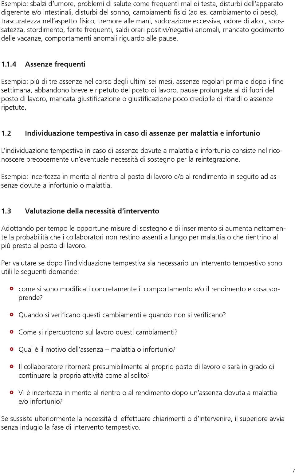 mancato godimento delle vacanze, comportamenti anomali riguardo alle pause. 1.