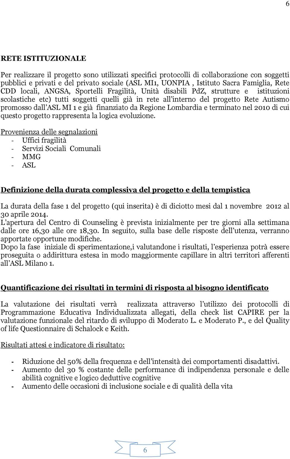 1 e già finanziato da Regione Lombardia e terminato nel 2010 di cui questo progetto rappresenta la logica evoluzione.