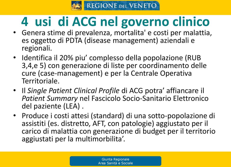 Territoriale. Il Single Patient Clinical Profile di ACG potra affiancare il Patient Summary nel Fascicolo Socio-Sanitario Elettronico del paziente (LEA).