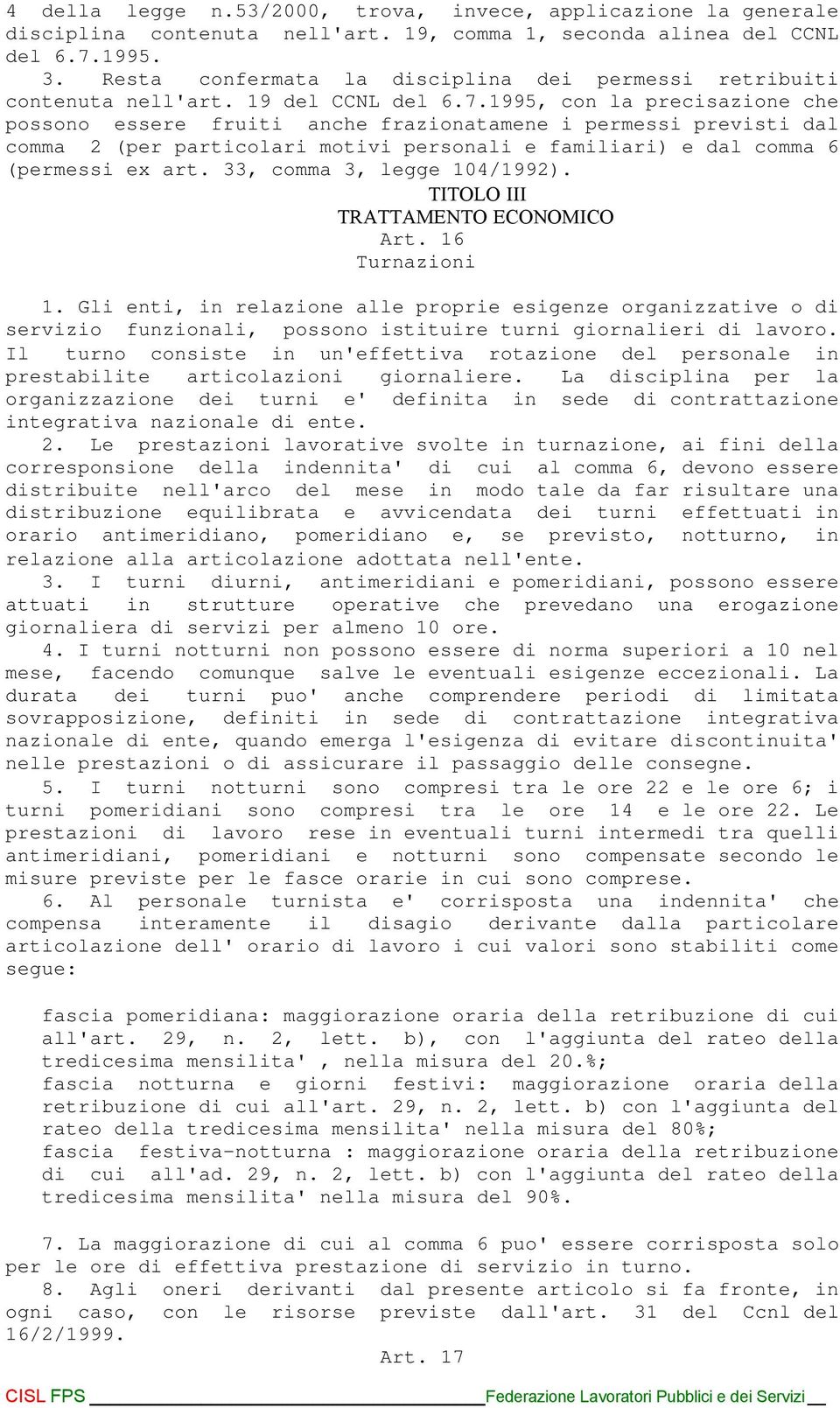 1995, con la precisazione che possono essere fruiti anche frazionatamene i permessi previsti dal comma 2 (per particolari motivi personali e familiari) e dal comma 6 (permessi ex art.