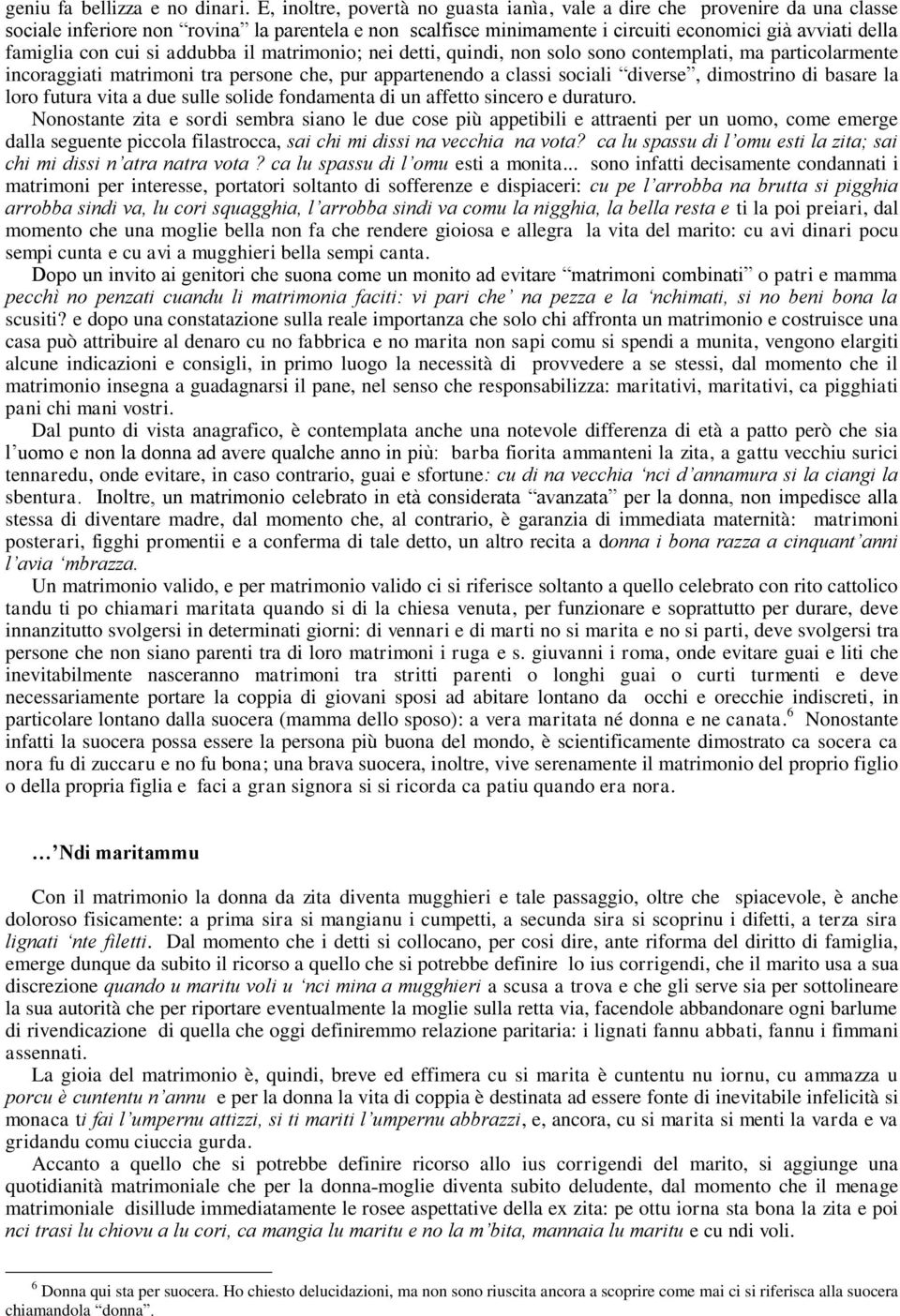 cui si addubba il matrimonio; nei detti, quindi, non solo sono contemplati, ma particolarmente incoraggiati matrimoni tra persone che, pur appartenendo a classi sociali diverse, dimostrino di basare