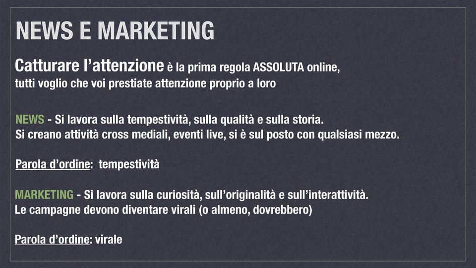 Si creano attività cross mediali, eventi live, si è sul posto con qualsiasi mezzo.