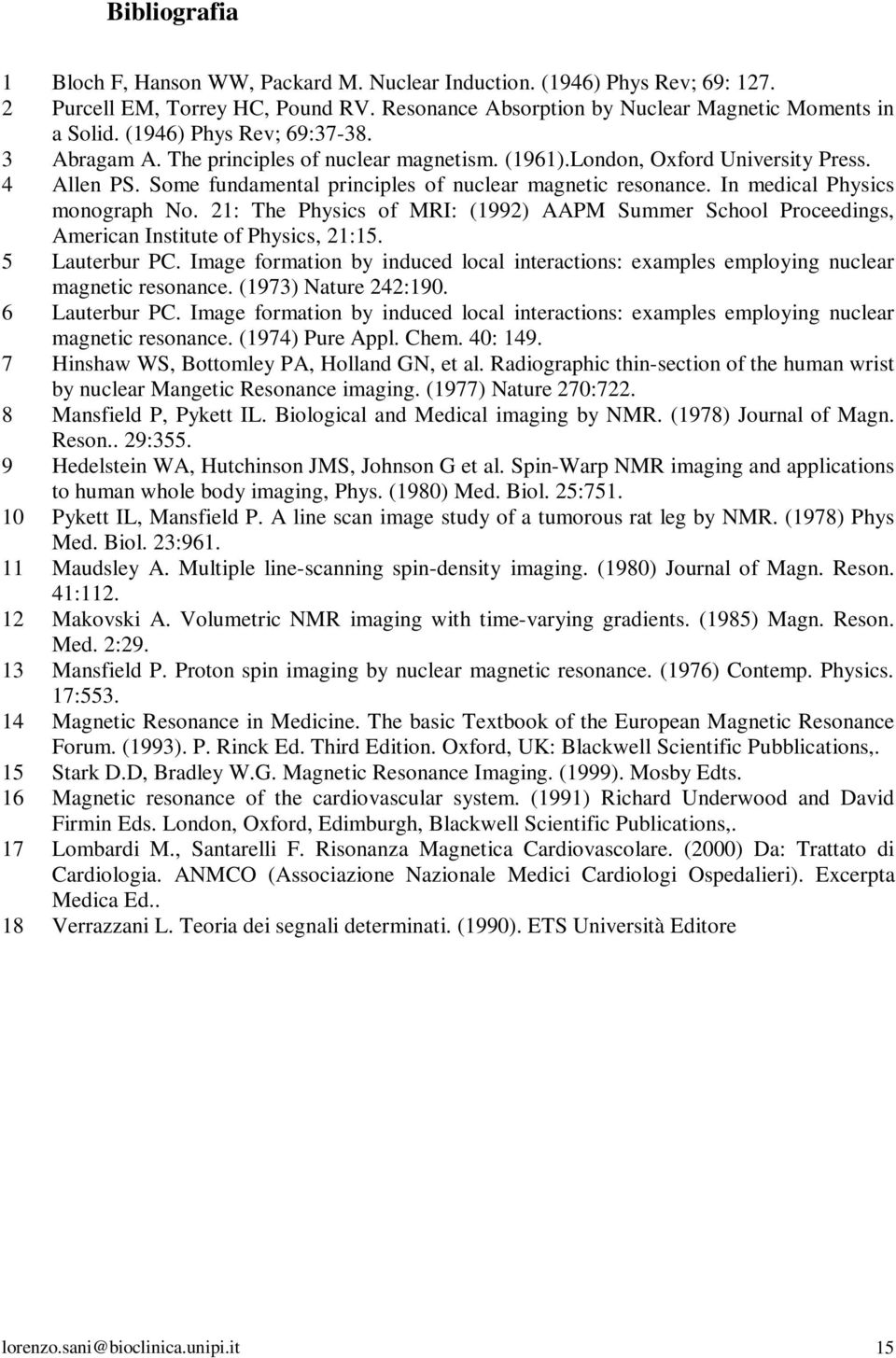 In medical Physics monograph No. 21: The Physics of MRI: (1992) AAPM Summer School Proceedings, American Institute of Physics, 21:15. 5 Lauterbur PC.