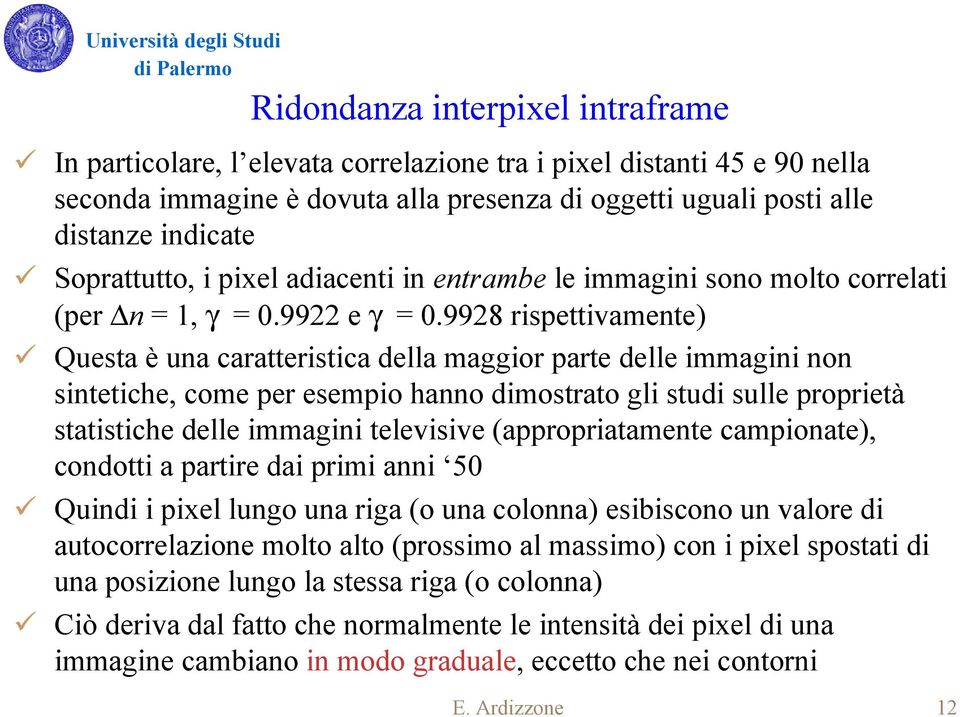 9928 rispettivamente) Questa è una caratteristica della maggior parte delle immagini non sintetiche, come per esempio hanno dimostrato gli studi sulle proprietà statistiche delle immagini televisive