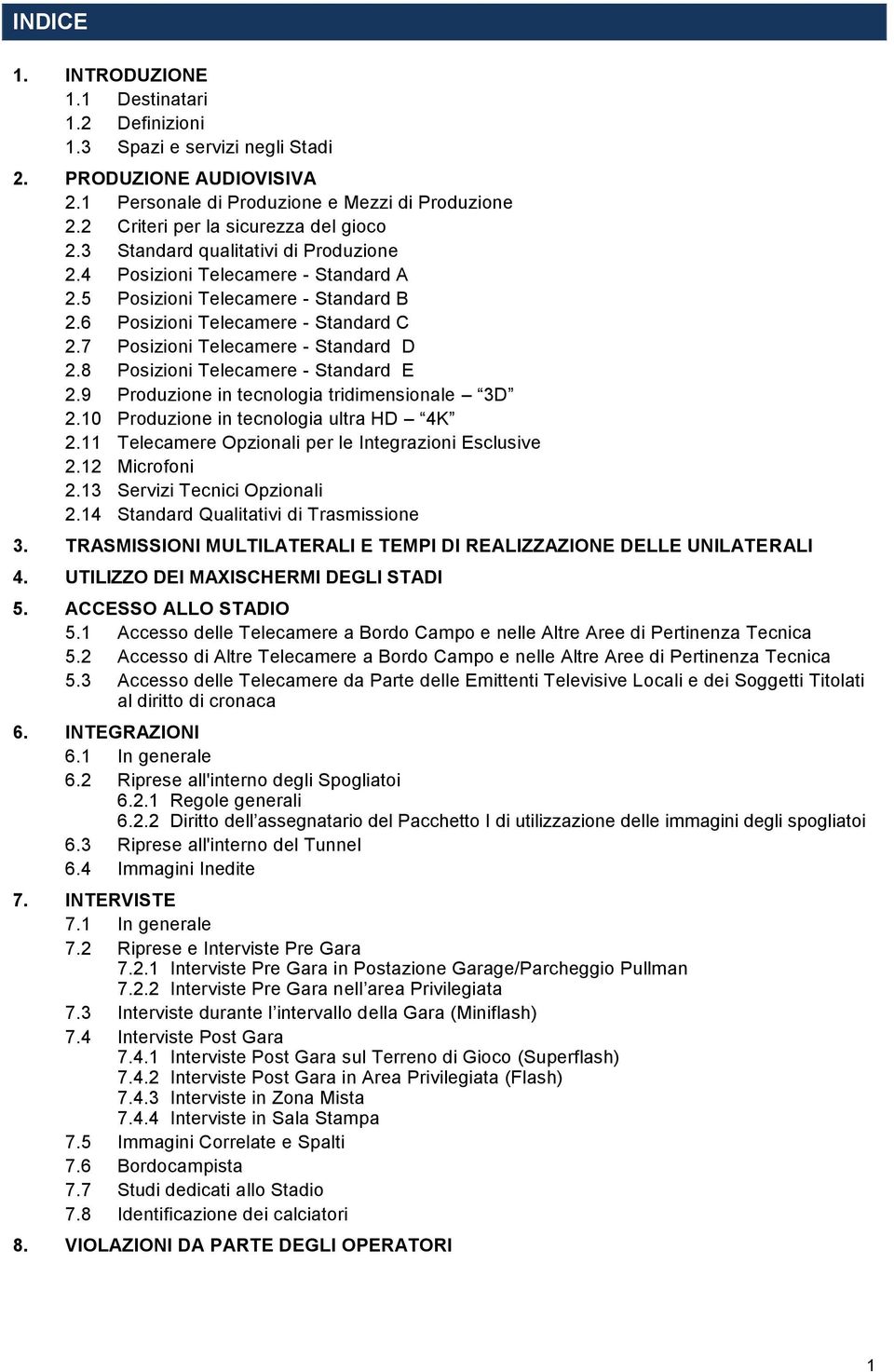 7 Posizioni Telecamere - Standard D 2.8 Posizioni Telecamere - Standard E 2.9 Produzione in tecnologia tridimensionale 3D 2.10 Produzione in tecnologia ultra HD 4K 2.