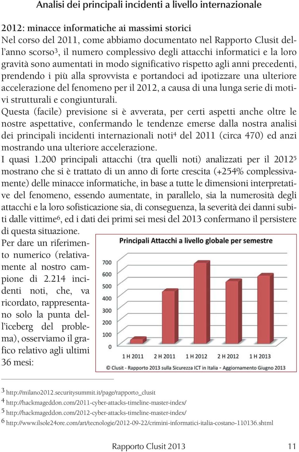 accelerazione del fenomeno per il 2012, a causa di una lunga serie di motivi strutturali e congiunturali.