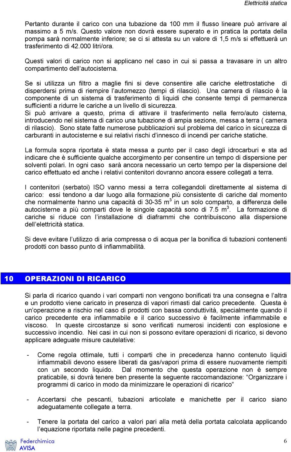 Questi valori di carico non si applicano nel caso in cui si passa a travasare in un altro compartimento dell autocisterna.