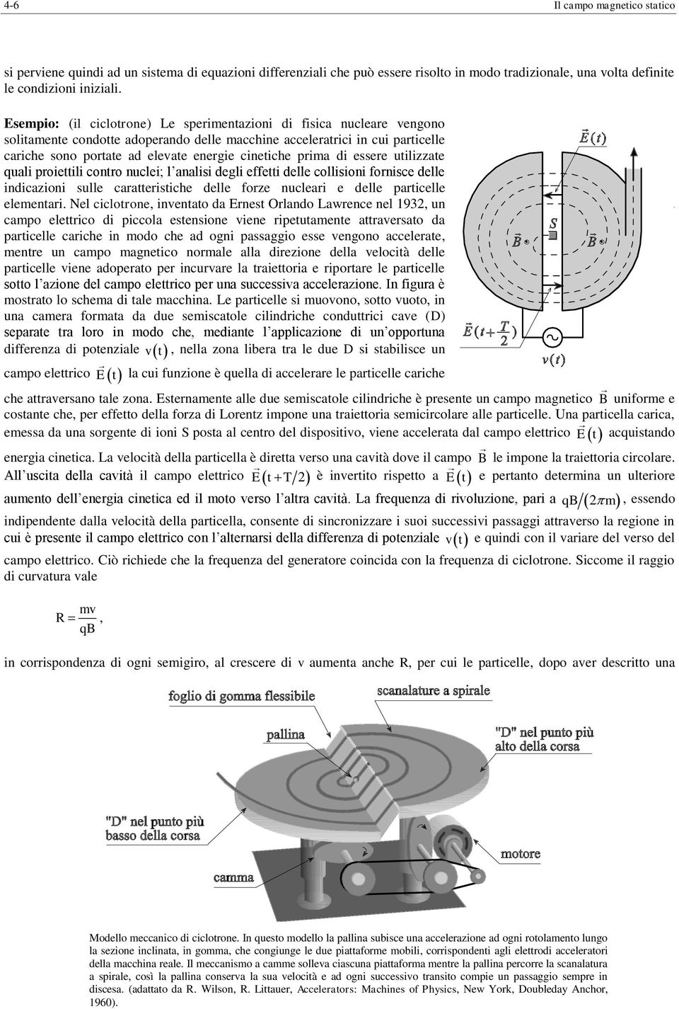 essee utilizzate quali poiettili conto nuclei; l analisi degli effetti delle collisioni fonisce delle indicazioni sulle caatteistiche delle foze nucleai e delle paticelle elementai.