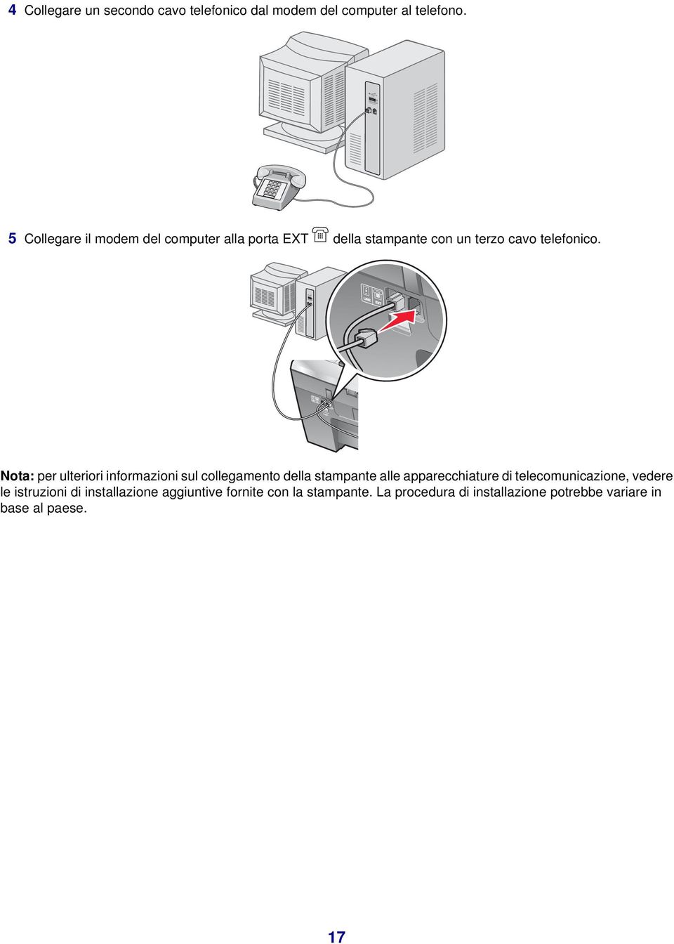 Nota: per ulteriori informazioni sul collegamento della stampante alle apparecchiature di telecomunicazione,