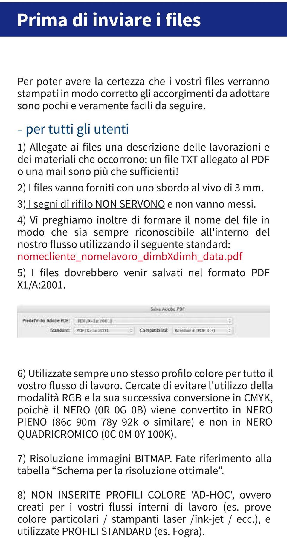 2) I files vanno forniti con uno sbordo al vivo di 3 mm. 3) I segni di rifilo NON SERVONO e non vanno messi.