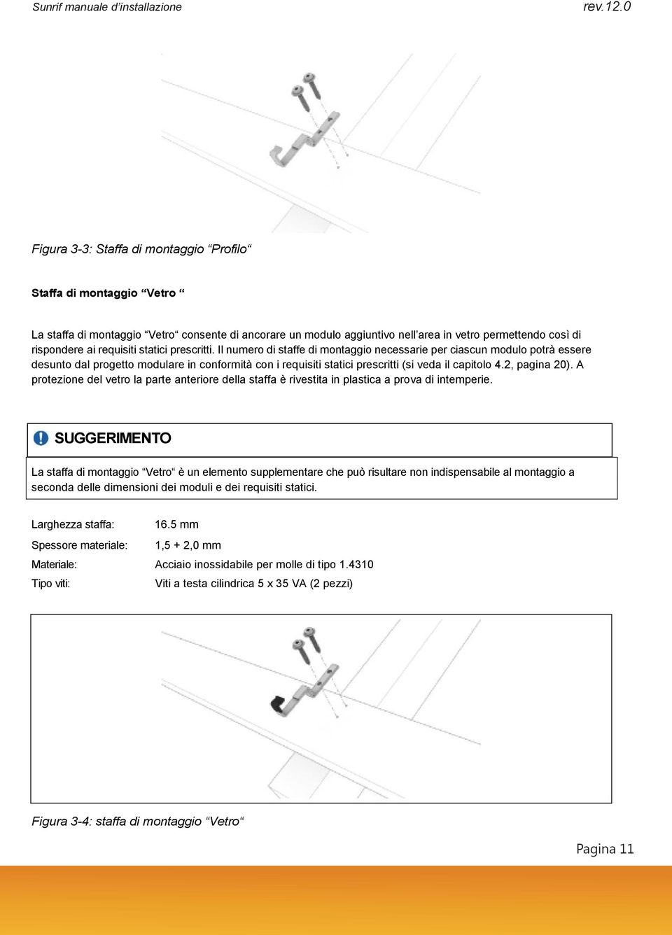 2, pagina 20). A protezione del vetro la parte anteriore della staffa è rivestita in plastica a prova di intemperie.