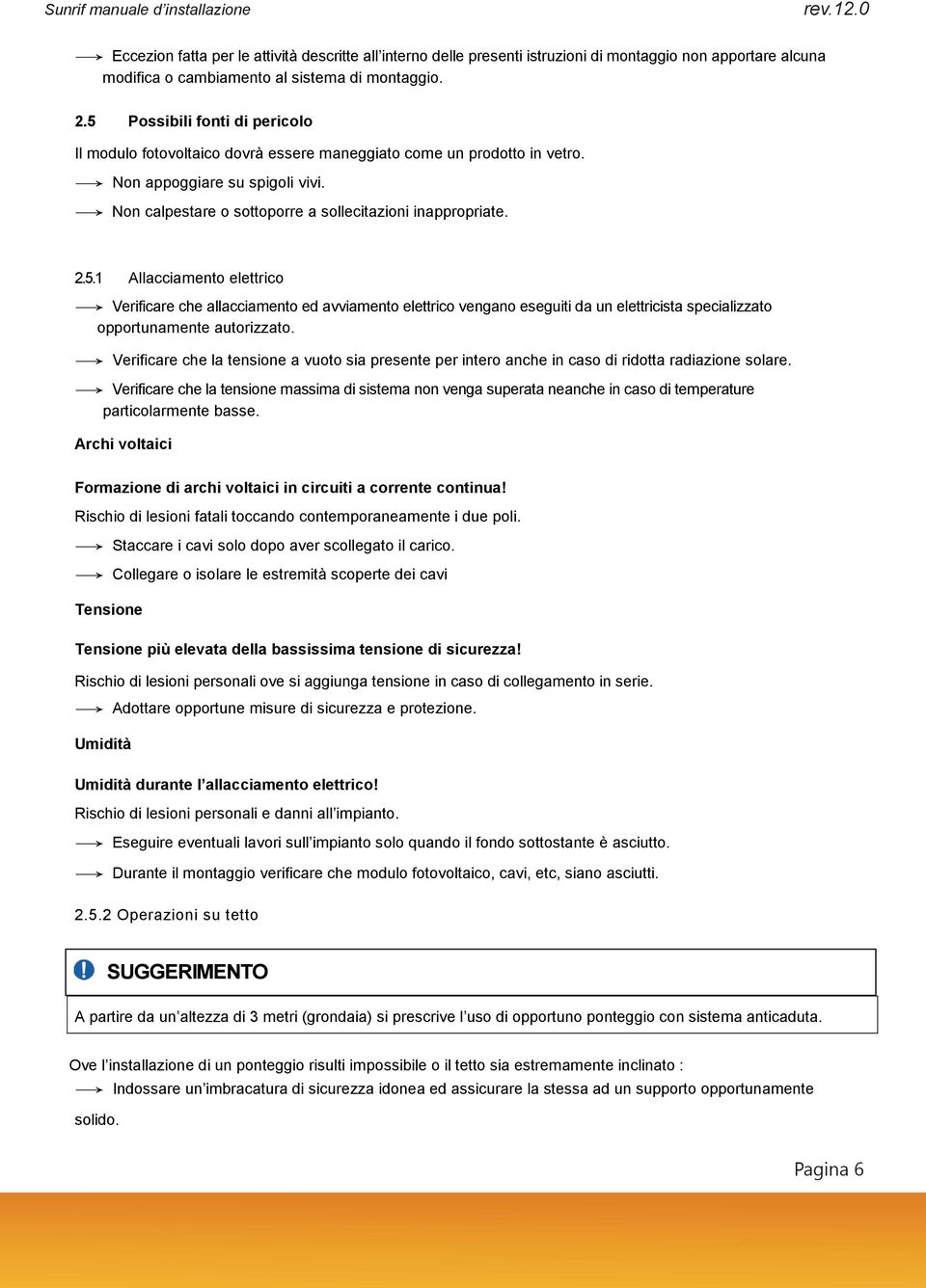 Verificare che la tensione a vuoto sia presente per intero anche in caso di ridotta radiazione solare.