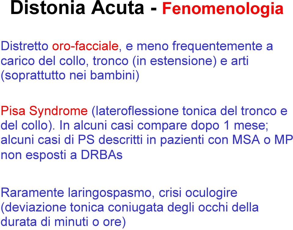 In alcuni casi compare dopo 1 mese; alcuni casi di PS descritti in pazienti con MSA o MP non esposti a DRBAs