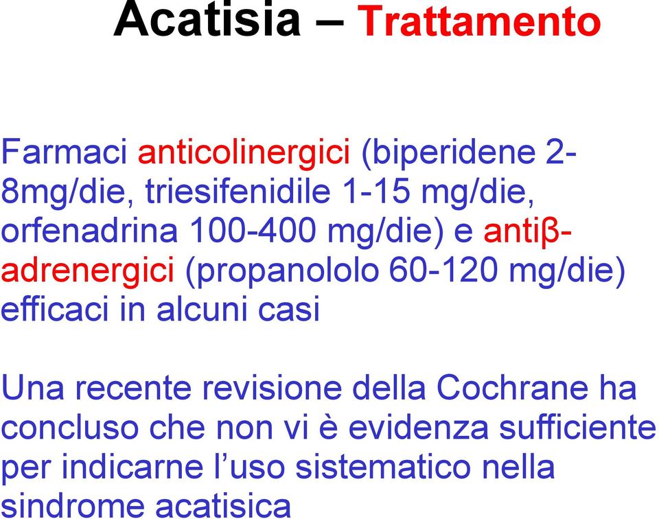 mg/die) efficaci in alcuni casi Una recente revisione della Cochrane ha concluso